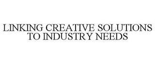 LINKING CREATIVE SOLUTIONS TO INDUSTRY NEEDS trademark