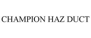 CHAMPION HAZ DUCT trademark