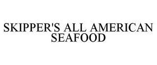 SKIPPER'S ALL AMERICAN SEAFOOD trademark