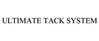 ULTIMATE TACK SYSTEM trademark