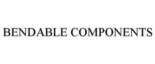 BENDABLE COMPONENTS trademark