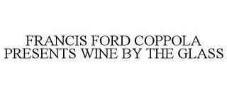 FRANCIS FORD COPPOLA PRESENTS WINE BY THE GLASS trademark