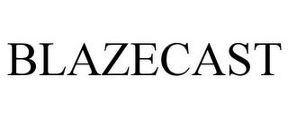 BLAZECAST trademark