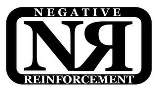 NR NEGATIVE REINFORCEMENT trademark