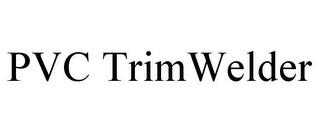 PVC TRIMWELDER trademark