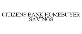 CITIZENS BANK HOMEBUYER SAVINGS trademark