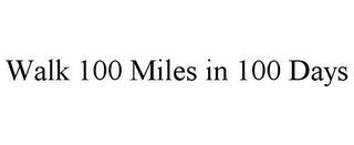 WALK 100 MILES IN 100 DAYS trademark