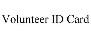 VOLUNTEER ID CARD trademark