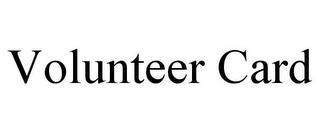 VOLUNTEER CARD trademark