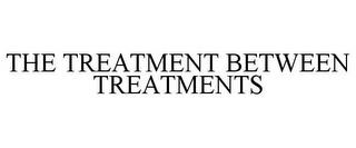 THE TREATMENT BETWEEN TREATMENTS trademark