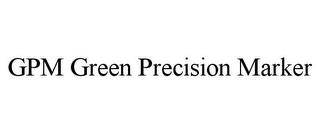 GPM GREEN PRECISION MARKER trademark