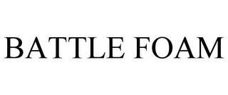 BATTLE FOAM trademark