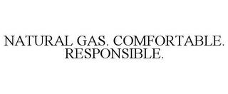 NATURAL GAS. COMFORTABLE. RESPONSIBLE. trademark