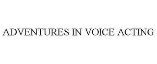 ADVENTURES IN VOICE ACTING trademark