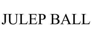 JULEP BALL trademark