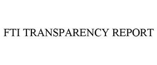 FTI TRANSPARENCY REPORT trademark