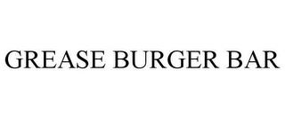 GREASE BURGER BAR trademark