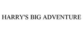 HARRY'S BIG ADVENTURE trademark