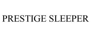 PRESTIGE SLEEPER trademark