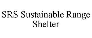 SRS SUSTAINABLE RANGE SHELTER trademark