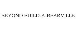 BEYOND BUILD-A-BEARVILLE trademark