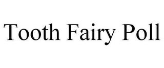 TOOTH FAIRY POLL trademark