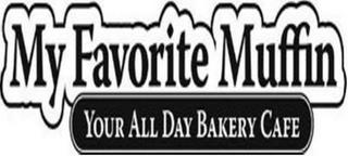 MY FAVORITE MUFFIN YOUR ALL DAY BAKERY CAFE trademark