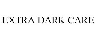 EXTRA DARK CARE trademark