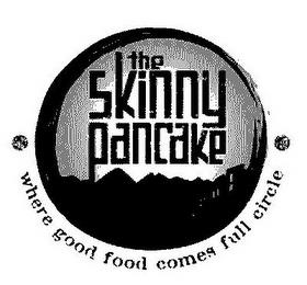 THE SKINNY PANCAKE WHERE GOOD FOOD COMES FULL CIRCLE trademark