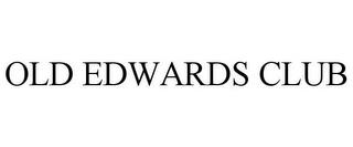 OLD EDWARDS CLUB trademark