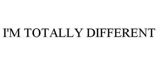 I'M TOTALLY DIFFERENT trademark