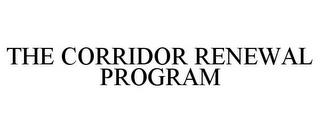 THE CORRIDOR RENEWAL PROGRAM trademark