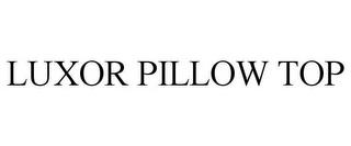 LUXOR PILLOW TOP trademark