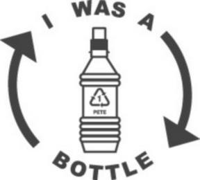 I WAS A BOTTLE 1 PETE trademark