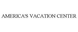 AMERICA'S VACATION CENTER trademark