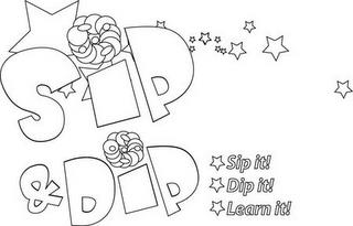 SIP & DIP SIP IT! DIP IT! LEARN IT! trademark