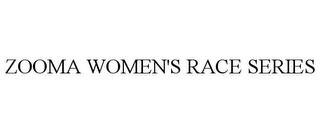 ZOOMA WOMEN'S RACE SERIES trademark