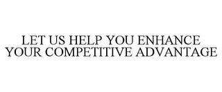 LET US HELP YOU ENHANCE YOUR COMPETITIVE ADVANTAGE trademark