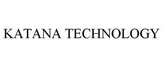 KATANA TECHNOLOGY trademark