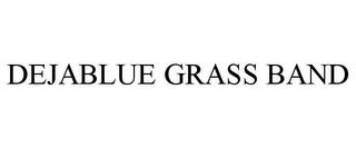 DEJABLUE GRASS BAND trademark