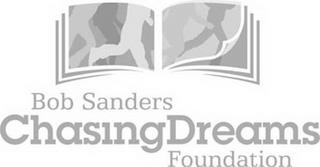 BOB SANDERS CHASING DREAMS FOUNDATION trademark