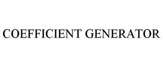 COEFFICIENT GENERATOR trademark