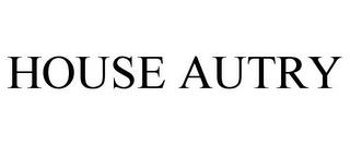 HOUSE AUTRY trademark