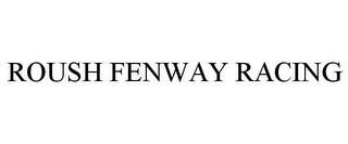 ROUSH FENWAY RACING trademark