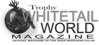 TROPHY WHITETAIL WORLD MAGAZINE OFFICIAL MAGAZINE OF THE DEER BREEDERS CO-OP trademark