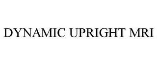 DYNAMIC UPRIGHT MRI trademark