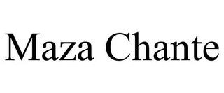 MAZA CHANTE trademark