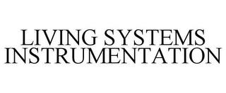 LIVING SYSTEMS INSTRUMENTATION trademark