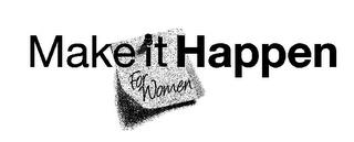 MAKE IT HAPPEN FOR WOMEN trademark