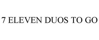 7 ELEVEN DUOS TO GO trademark